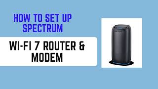 How to Set Up Spectrum Wi-Fi 7 Router & Modem - Full Installation & Connection Guide