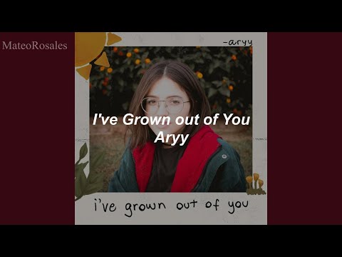 I've Grown Out of You - Aryy - Lyrics