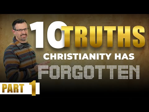 10 Truths Christianity Has Forgotten! Part 1– Jim Staley