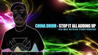 CHINA DRUM - Stop it All Adding Up (Cla Was Nothing PIANO VERSION)
