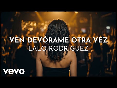 Lalo Rodríguez - Ven Devórame Otra Vez (Lyric Video)