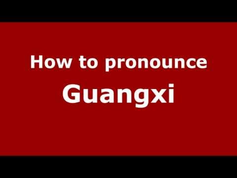 How to Pronounce Guangxi - PronounceNames.com