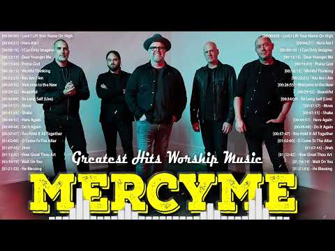 Greatest Hits MERCYME WORSHIP Songs Ever Playlist - Beautiful Christian Songs By MERCYME 2022