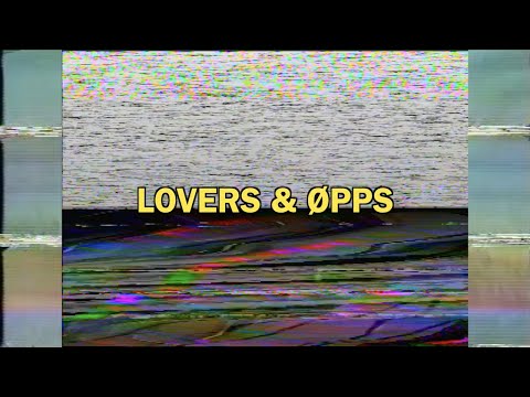 Video thumbnail for LOVERS & ØPPS