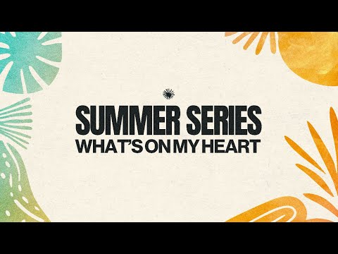 Summer Series - What's On My Heart | Craig Young