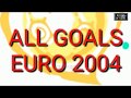 ALL GOALS EURO 2004 PORTUGAL