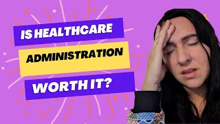 Answering YOUR question:  Is Healthcare Administration WORTH it?