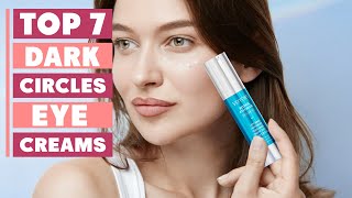 7 Best Eye Creams for Dark Circles with Fast Results