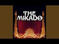 The Mikado, Act 1: And Have I Journey'd for a Month