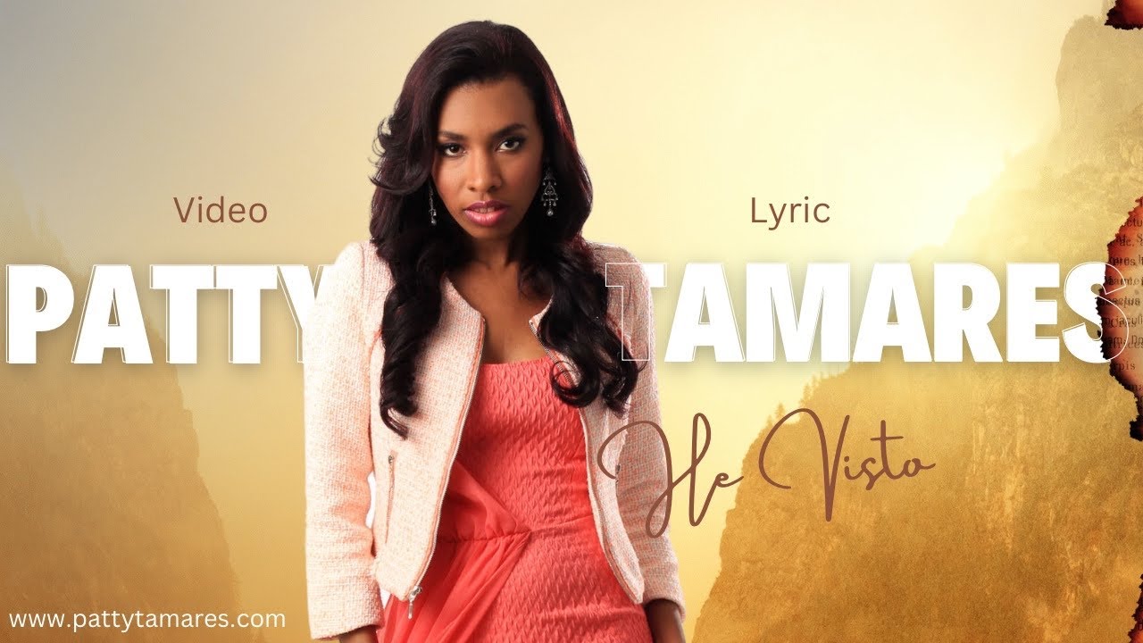 @PattyTamares He Visto (Official Lyric Video)