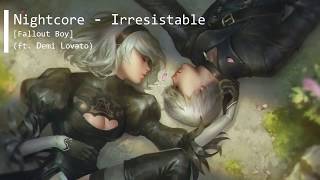 Nightcore - Fallout Boy (ft. Demi Lovato) - Irresistible