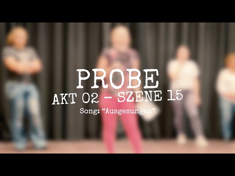 Probe - Akt 02 Szene 15 - Song: Ausgesungen