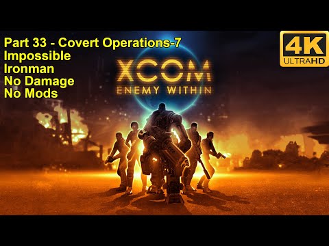 XCOM:Enemy Within - 4K60FPS - No Damage+Impossible+Ironman+No Mods - Part 33 (Covert Operations-7)