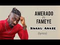Amerado Ft Fameye Kwaku Anase Remix Lyrics