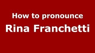 How to pronounce Rina Franchetti