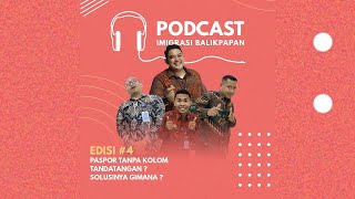 Podcast Imigrasi Balikpapan – Episode 4 : Paspor Tanpa Kolom Tanda Tangan