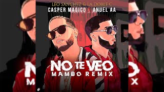 Casper Magico &amp; Anuel AA - No Te Veo [Mambo Remix] Leo Sánchez &amp; La Doble C