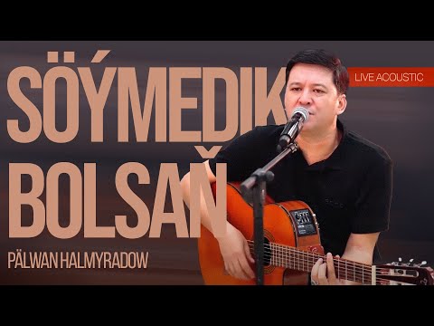 Palwan Halmyradow - Söýmedik Bolsaň (Live Acoustic)