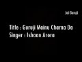 Guruji Mainu Charna Da | Ishaan Arora | Official Video | Jai Guruji