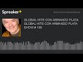 GLOBAL HITS CON ARMANDO PLATA SHOW # 159 GLOBAL HITS CON ARMANDO PLATA SHOW # 159