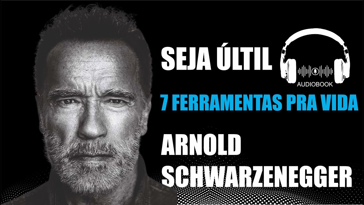 Seja Útil -  7 Ferramentas pra Vida   Arnold Schwarzenegger