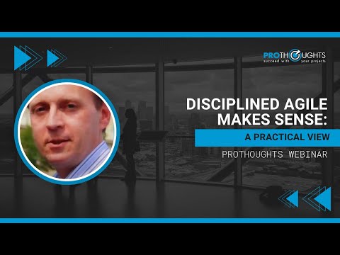 Disciplined Agile Makes Sense: A Practical View | ProThoughts Webinar
