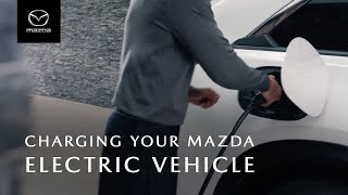 Mazda CHARGING YOUR MAZDA ELECTRIC VEHICLE​