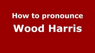 How to pronounce Wood Harris