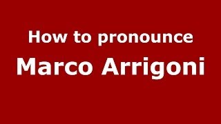 How to pronounce Marco Arrigoni