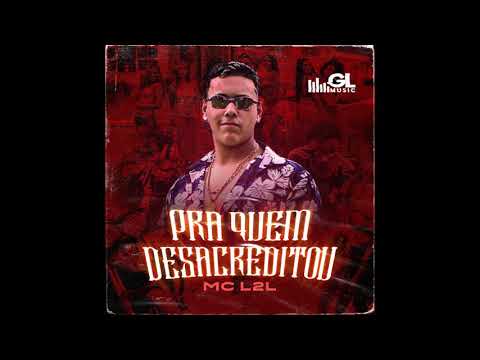 MC L2L - Pra Quem Desacreditou