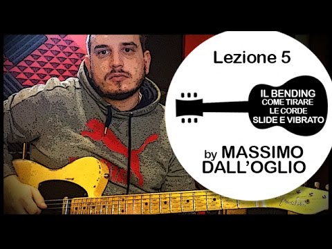 "Il Bending, come Tirare le Corde...Slide e Vibrato" Lezione By Massimo Dall'Oglio