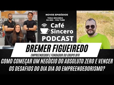 Café Sincero Podcast - Ep.12 - Bremer Figueiredo - Empreendedor e Fundador do Grupo BFR