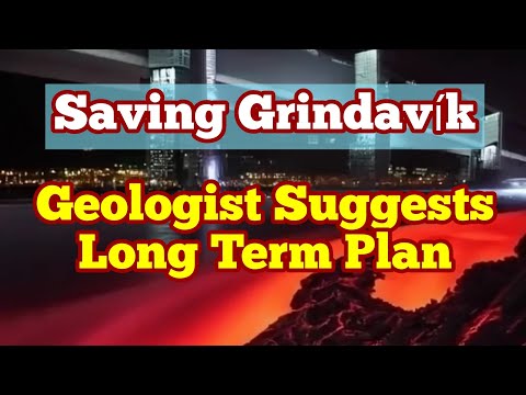 Saving Grindavík: Geologist Suggests Long Term Plan, Iceland Svartsengi Volcanic System, Eruption