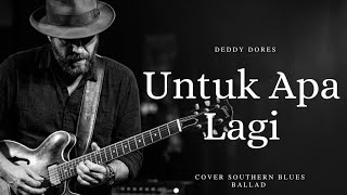 Download lagu Untuk Apa Lagi - Deddy Dores | Cover Southern Blues Ballad mp3 Download lagu Untuk Apa Lagi - Deddy Dores | Cover Southern Blues Ballad mp3