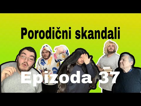 PORODICNI SKANDALI - epizoda 37