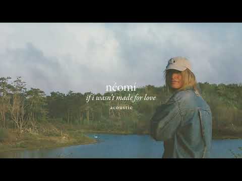 néomí - if i wasn't made for love - acoustic (lyric video)