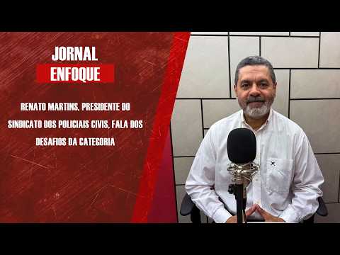 Renato Martins, presidente do Sindicato dos Policiais Civis, fala dos desafios da categoria