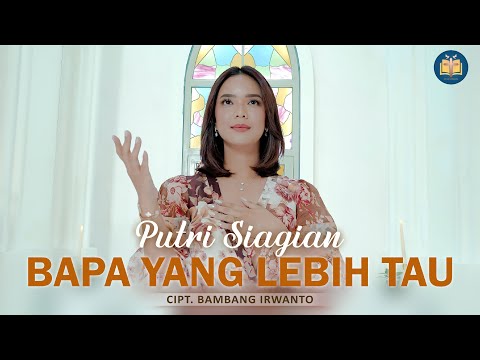 Putri Siagian - Bapa Yang Lebih Tau (Official Music Video)