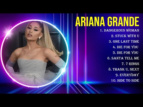 Best Songs of Ariana Grande full album 2024 ~ Top 10 songs
