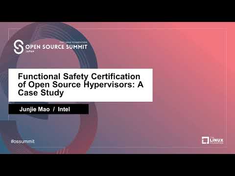 Functional Safety Certification of Open Source Hypervisors A Case Study    - Junjie Mao
