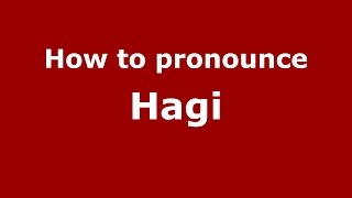 How to pronounce Hagi