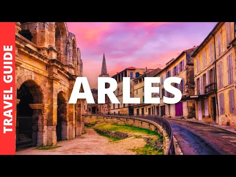 Arles France Travel Guide: 17 BEST Things To Do In Arles