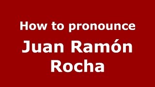 How to pronounce Juan Ramón Rocha
