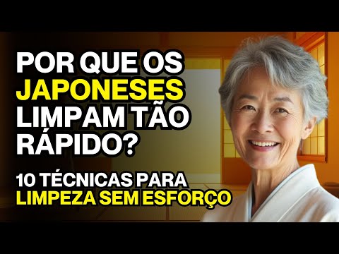 9 TÉCNICAS JAPONESAS PARA UMA CASA LIMPA SEM ESFORÇO