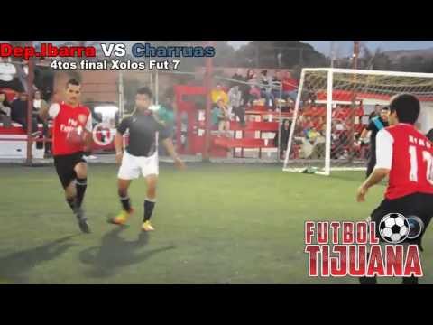 DEP. IBARRA VS CHARRUAS ( 4tos FINAL XOLOS FUT 7 ) TIJUANA