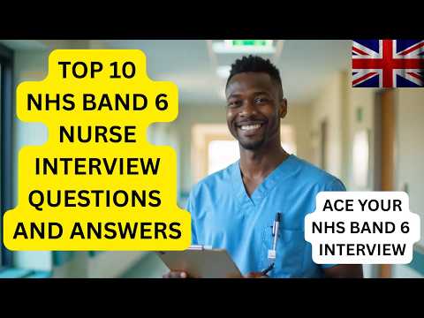 NHS Band 6 Nurse Interview Questions and Answers | Get Hired!