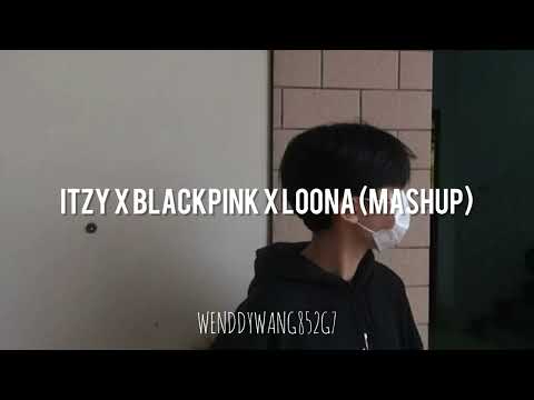 Itzy X Blackpink X Loona (MASHUP) wenddywang852g7 #mashup #itzy #blackpink #loona