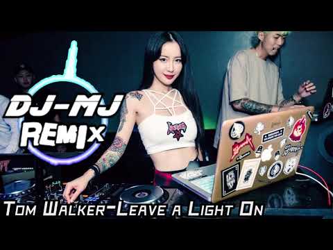 Tom Walker-Leave a Light On DJ-MJ Electro Remix【I will leave the light on】🔥🔥