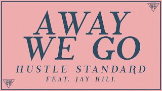 Hustle Standard - Away We Go feat. Jay Kill (Lyrics)