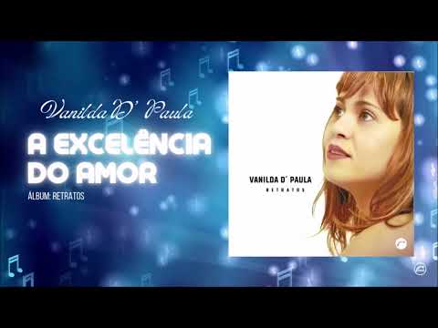 A Excelência Do Amor - Vanilda d' Paula